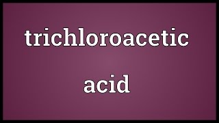 Trichloroacetic acid Meaning [upl. by Fruin]