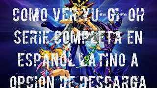 Como ver yu gi oh Serie completa AUDIO LATINO amp A OPCION A DESCARGA [upl. by Harbird]