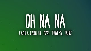 Camila Cabello Myke Towers  Oh Na Na LetraLyrics ft Tainy [upl. by Ramburt]