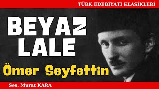 quotBeyaz Lalequot Ömer Seyfettin Hikayeleri  Sesli Kitap Dinle [upl. by Lainey]