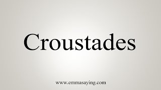 How To Say Croustades [upl. by Anastas959]