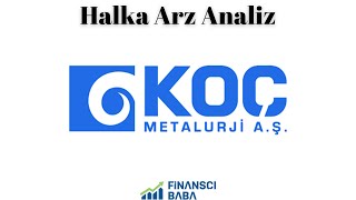 KOÇ METALURJİ HALKA ARZ ANALİZ [upl. by Chappy]