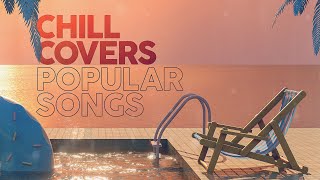 CHILL COVERS POPULAR SONGS [upl. by Haimaj]