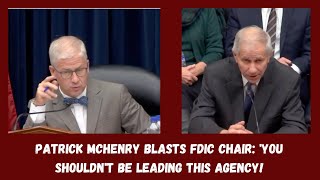 Patrick McHenry Blasts FDIC Chair You Shouldnt Be Leading This Agency [upl. by Rehtnug]