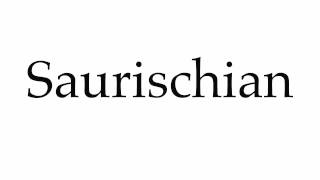 How to Pronounce Saurischian [upl. by Laval114]