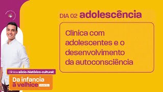 Clinica SócioHistóricoCultural A Autoconsciência na Adolescência [upl. by Edme819]