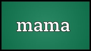 Mama Meaning [upl. by Edlin939]