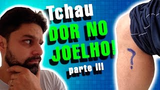 Tchau DOR NO JOELHO  Parte III [upl. by Atsillac]