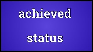 Achieved status Meaning [upl. by Arad]