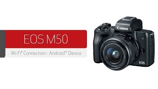 Canon EOS M50  Wireless Connection with an Android™ Device [upl. by Anaibaf]