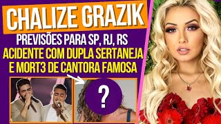 CHALINE GRAZIK PREVISÕES PARA SP RJ RS  ACIDENTE COM DUPLA SERTANEJA E MORT3 DE CANTORA FAMOSA [upl. by Leandro]