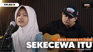 Sekecewa Itu  Angga Candra ft Zihan [upl. by Pansy158]