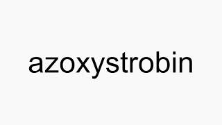 How to pronounce azoxystrobin [upl. by Allemahs]