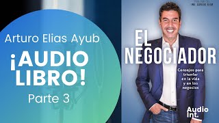 El Negociador Audio Libro Parte 3 Arturo Elias Ayub [upl. by Nerita]