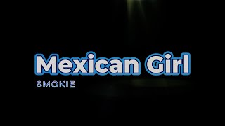 Mexican Girl  Smokie [upl. by Dronski]