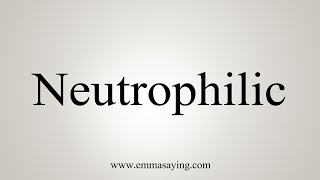 How To Say Neutrophilic [upl. by Hgielrahc]