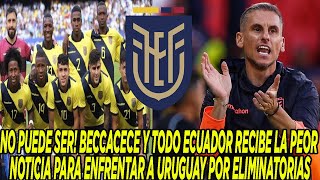 NO PUEDE SER BECCACECE Y TODO ECUADOR RECIBE LA PEOR NOTICIA PARA ENFRENTAR A URUGUAY [upl. by Ayidah436]