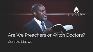 Are We Preachers or Witch Doctors Conrad Mbewe Strange Fire Conference [upl. by Ulund]