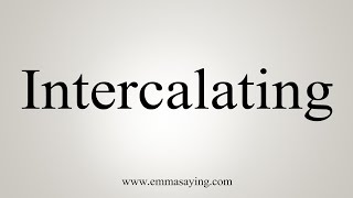 How To Say Intercalating [upl. by Engle]