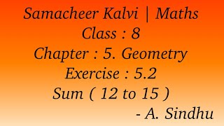 8th Maths Samacheer  Chapter 5  Geometry  Exercise 52  Sum  12 to 15 [upl. by Dlarej613]