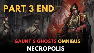 Gauntquots Ghosts NECROPOLIS part 3 end  warhammer 40k lore [upl. by Hamehseer778]