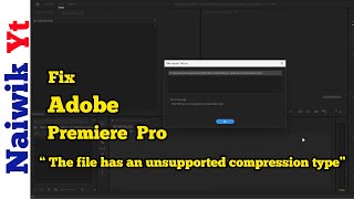 Adobe Premiere Pro 2024  Fix  The file has an unsupported compression type  error [upl. by Astred20]