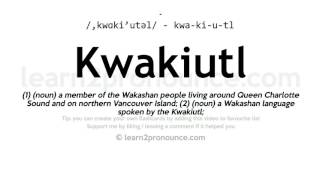 Pronunciation of Kwakiutl  Definition of Kwakiutl [upl. by Prior352]