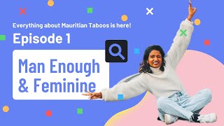 Episode 1 Man Enough amp Feminine  The Mauritian Taboo Podcast [upl. by Aihsenat]