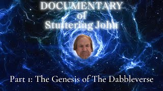 Documentary of Stuttering John Part 1 The Genesis of The Dabbleverse [upl. by Sewell]