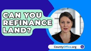 Can You Refinance Land  CountyOfficeorg [upl. by Natsirk233]