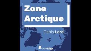 Zone arctique  Les nouvelles de lArctique par Denis Lord [upl. by Inglis]