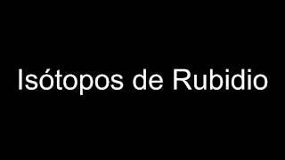 Isótopos de Rubidio [upl. by Assirehc]