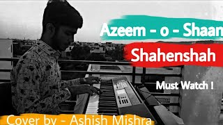 AzeemoShaan Shahenshah  Ultimate Cover on keyboard By Ashish Mishra [upl. by Ninnahc]