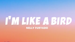 Nelly Furtado  Im Like A Bird Lyrics [upl. by Anade]