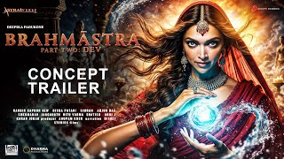 BRAHMASTRA Part 2 Dev  Concept Trailer  Deepika  Ranbir Kapoor  Hrithik Roshan  Alia Bhatt [upl. by Htes495]