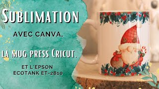 Sublimation sur tasse avec Canva Epson Ecotank et la Mug Press Cricut  En Français [upl. by Dev112]