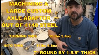 Machining a Large Custom Axle Adaptor out of 4140 Steel Lathe and Milling Machine Work [upl. by Rehsu]