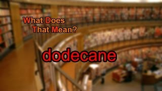 What does dodecane mean [upl. by Eppes611]