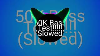 50k Bass Test Slowed [upl. by Okiram]