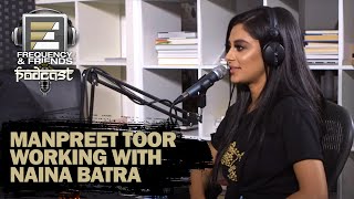 Manpreet Toor Working with Naina Batra  Frequency amp Friends  S2 E9 [upl. by Netsriik]