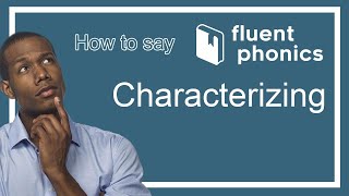 How to pronounce the word Characterizing  With definition amp example sentence [upl. by Anawit]