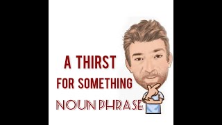 A Thirst for Something  Noun Phrase 581 Two Meanings  English Tutor Nick P [upl. by Airamesor]