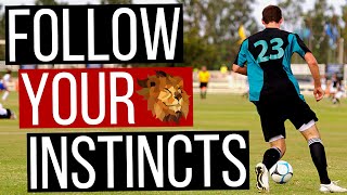 How To Follow Your Instincts In Soccer [upl. by Marchak]