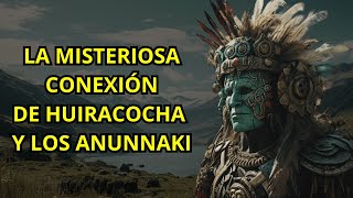 La Misteriosa Conexión entre Huiracocha y Los Anunnaki [upl. by Eeruhs]