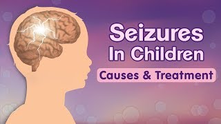 Seizures in Children – Causes Signs Risks and Treatment [upl. by Lathan314]