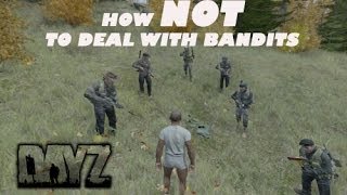 How NOT to deal with bandits  DayZ [upl. by Kcirrag433]