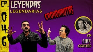 E46 Crononautas con Luis Cortés Cervantes [upl. by Noda501]