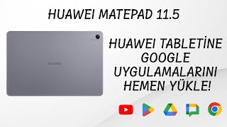 Huawei Matepad 115  Google Play Store ve Google Uygulamaları Yükleme Rehberi – Ağustos 2024 [upl. by Artcele]