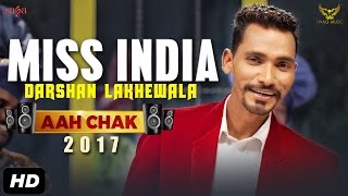 Darshan Lakhewala  Miss India Full Video Aah Chak 2017  New Punjabi Songs 2017  Saga Music [upl. by Ynna277]