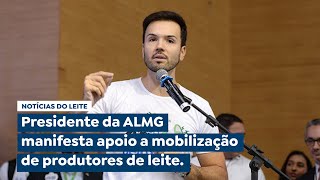 Presidente da ALMG manifesta apoio a mobilização de produtores de leite [upl. by Doownelg710]